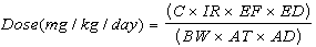 Dose(mg/kg/day) equals (C times IR times EF times ED) divided by (BW times AT times AD)
