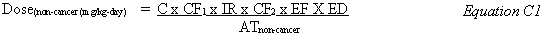 Dose sub non-cancer (mg/kg day) equals C times CF sub 1 times IR times CF sub 2 times EF times ED divided by AT sub non-cancer