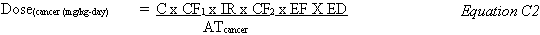 Dose sub cancer (mg/kg day) equals C times CF sub 1 times IR times CF sub 2 times EF times ED divided by AT sub cancer