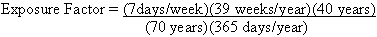Exposure Factor equals (7 days/week)(39 weeks/year)(40 years) divided by (70 years)(365 days/year)