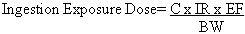 Ingestion Exposure Dose = C times IR times EF divided by BW
