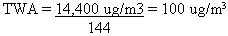 TWA equals 14,400 ug/m cubed divided by 144 equals 100 ug/mcubed