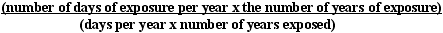 (number of days of exposure per year times the number of years of exposure) divided by (days per year times number of years exposed)