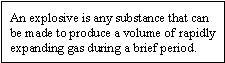 An explosive is any substance that can be made to produce a volume of rapidly expanding gas during a brief period.