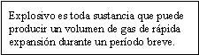 Explosivo es toda sustancia que puede producir un volumen de gas de rápida expansión durante un período breve.