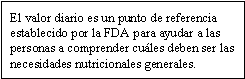 El valor diario es un punto de referencia establecido por la FDA para ayudar a las personas a comprender cuáles deben ser las necesidades nutricionales generales.