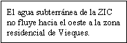 El agua subterránea de la ZIC no fluye hacia el oeste a la zona residencial de Vieques.