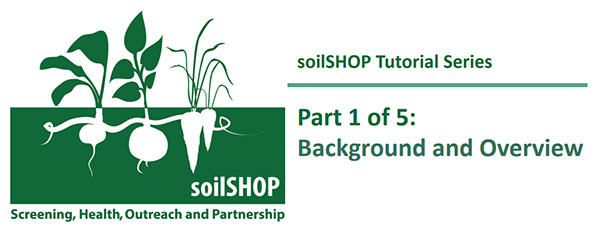 soilSHOP Tutorial Series Part 1 of 5: Background and Overview