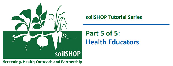soilSHOP Tutorial Series Part 5 of 5: Health Educators