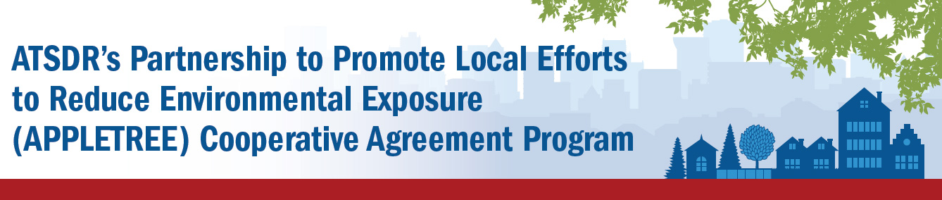ATSDR’s Partnership to Promote Local Efforts to Reduce Environmental Exposure (APPLETREE) Cooperative Agreement Program
